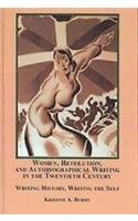 Women, Revolution, and Autobiographical Writing in the Twentieth Century: Writing History, Writing the Self - Byron, Kristine A.