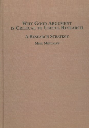 Stock image for Why Good Argument Is Critical to Useful Research: A Research Strategy for sale by dsmbooks