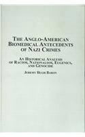 9780773455023: Anglo-american Biomedical Antecedents of Nazi Crimes: An Historical Analysis of Racism,