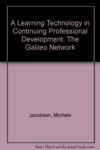 Learning Technology in Continuing Professional Development: The Galileo Network - Jacobsen, Michele
