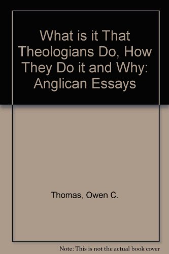 Stock image for What is it That Theologians Do, How They do it, and Why: Anglican Essays for sale by Henry Stachyra, Bookseller