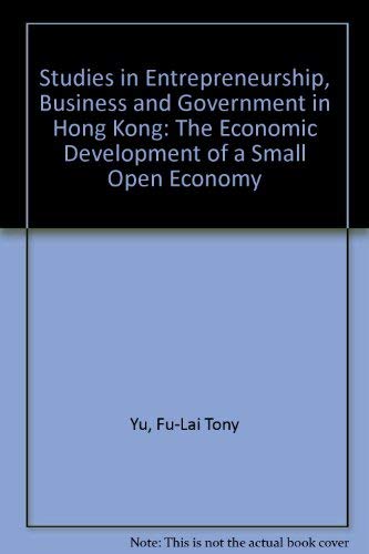 Stock image for Studies in Entrepreneurship, Business and Government in Hong Kong: The Economic Development of a Small Open Economy for sale by dsmbooks