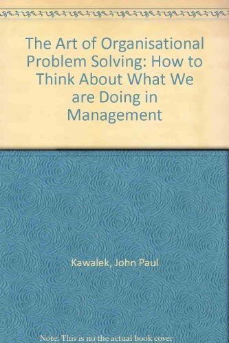 Stock image for The Art of Organisational Problem-Solving: How to Think About What We Are Doing in Management for sale by BooksRun
