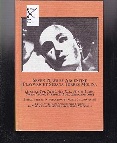 Imagen de archivo de Seven Plays by Argentine Playwright Susana Torres Molina: Strange Toy, That's All That, Mystic Union, Sirens' Song, Paradises Lost, Zero, and She a la venta por Phatpocket Limited