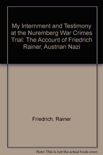 My Internment and Testimony at the Nuremberg War Crimes Trial: The Account of Friedrich Rainer, Austrian Nazi (9780773456655) by Rainer, Friedrich; Williams, Maurice