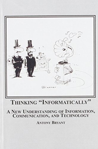 Thinking Informatically: A New Understanding of Information, Communication, and Technology (9780773457041) by Bryant, Antony