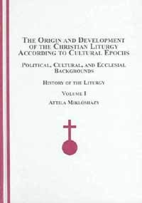 9780773457560: History of the Liturgy (v. 1) (The Origin and Development of the Christian Liturgy According to Cultural Epochs: Political, Cultural and Ecclesial Backgrounds)