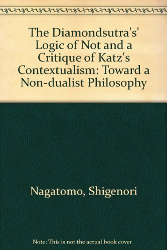 The Diamondsutra's' Logic of Not And a Critique of Katz's Contextualism: Toward a Non-dualist Philosophy (9780773458079) by Nagatomo, Shigenori