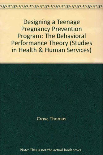 Designing a Teenage Pregnancy Prevention Program: The Behavioral Performance Theory (Studies in Health & Human Services) (9780773459557) by Crow, Thomas; Pillai, Vijayan K.