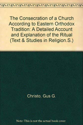 Beispielbild fr The Consecration of a Greek Orthodox Church According to Eastern Orthodox Tradition (Texts and Studies in Religion, Volume 109) zum Verkauf von Henry Stachyra, Bookseller