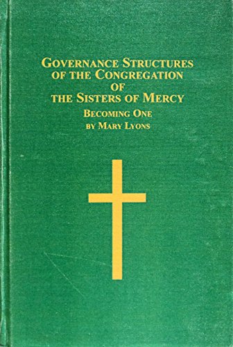 Governance Structures Of The Congregation Of The Sisters Of Mercy: Becoming One (ROMAN CATHOLIC STUDIES, 23) (9780773461864) by Lyons, Mary