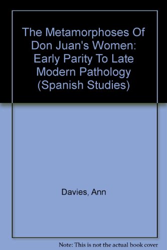 Beispielbild fr The Metamorphoses of Don Juan's Women: Early Parity to Late Modern Pathology (Spanish Studies) (Volume 28) zum Verkauf von Anybook.com