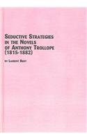 Seductive Strategies in the Novels of Anthony Trollope 1815-1882 (Studies in British Literature, V. 86) (9780773463615) by Bury, Laurent