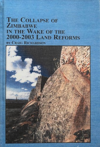 The Collapse Of Zimbabwe In The Wake Of The 2000-2003 Land Reforms (STUDIES IN AFRICAN ECONOMIC AND SOCIAL DEVELOPMENT, V. 24) (9780773463660) by Richardson, Craig