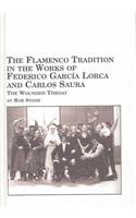 The Flamenco Tradition in the Works of Federico Garcia Lorca and Carlos Saura: The Wounded Throat (Spanish Studies 26) (9780773464292) by Stone, Rob