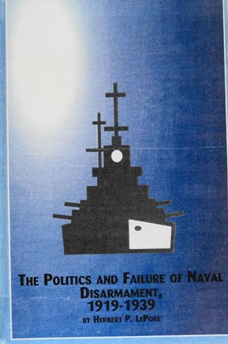 Beispielbild fr The Politics and Failure of Naval Disarmament, 1919-1939 zum Verkauf von The Way We Were Bookshop