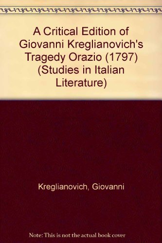 9780773467408: A Critical Edition of Giovanni Kreglianovich's Tragedy "Orazio" (1797): No.13 (Studies in Italian Literature)
