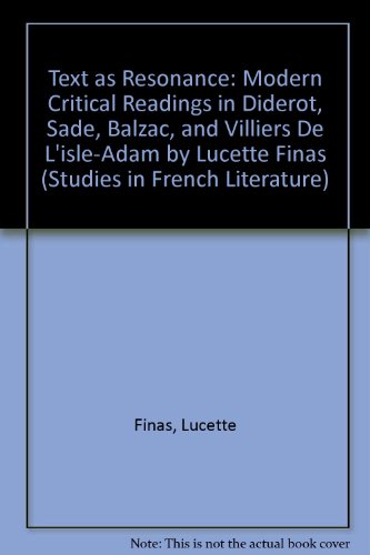 Text As Resonance: Modern Critical Readings in Diderot, Sade, Balzac, and Villiers De L'Isle-Adam (Studies in French Literature) (9780773467569) by Finas, Lucette