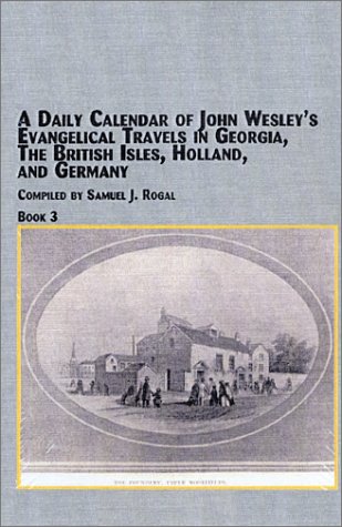 Imagen de archivo de A Daily Calendar of John Wesley's Evangelical Travels in Georgia, the British Isles, Holland, and Germany, Book 3 [Studies in the History of Missions vol. 23c] a la venta por Windows Booksellers