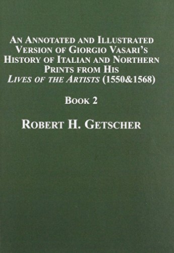 An Annotated and Illustrated Version of Giorgio Vasari's History of Italian and Northern Prints from His Lives of the Artists 1550 & 1568: Book 2 (9780773470057) by Vasari, Giorgio; Getscher, Robert H.