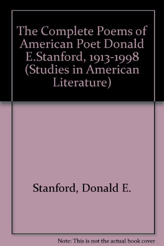 The Complete Poems of American Poet Donald E. Stanford, 1913-1918 (Studies in American Literature, 51) (9780773472082) by Stanford, Donald E.