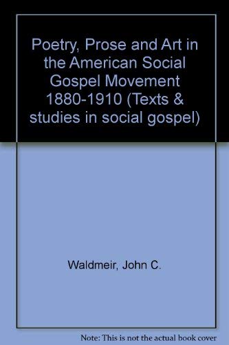 Stock image for Poetry, Prose and Art in the American Social Gospel Movement 1880-1910 (Texts and Studies in the Social Gospel Volume 4) for sale by Henry Stachyra, Bookseller