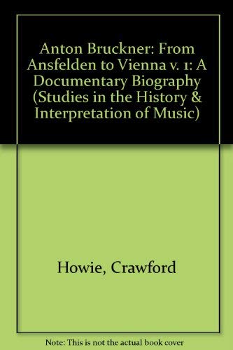 Beispielbild fr Anton Bruckner: A Documentary Biography : From Ansfelden to Vienna (Studies in the History and Interpretation of Music, 83A) zum Verkauf von dsmbooks