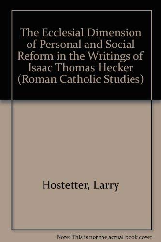 Stock image for The Ecclesial Dimension of Personal and Social Reform in the Writings of Isaac Thomas Hecker (Roman Catholic Studies Volume 15) for sale by Henry Stachyra, Bookseller