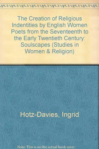 Beispielbild fr Studies in Women and Religion:The Creation of Religious Indentities by English Women Poets from the Seventeenth to the Early Twentieth Century: Soulscapes (Volume 42) zum Verkauf von Anybook.com