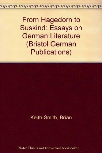From Hagedorn to Suskind: Essays on German Literature: Bristol German Publications Volume 11 - Brian Keith-Smith