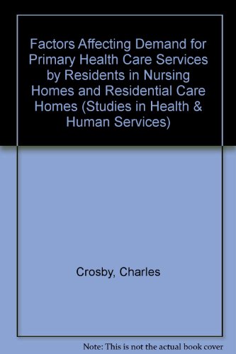 Stock image for Factors Affecting Demand for Primary Health Care Servces by Residents in Nursing Homes and Residential Care Homes [Studies in Health and Human Services, Volume 39] for sale by Tiber Books