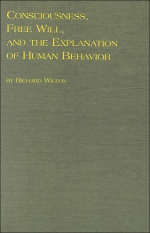 Consciousness, Free Will, and the Explanation of Human Behavior (9780773476820) by Wilton, Richard