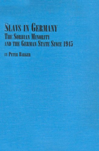 Slavs in Germany: The Sorbian Minority and the German State Since 1945 (STUDIES IN GERMAN THOUGHT AND HISTORY) (9780773477049) by Barker, Peter