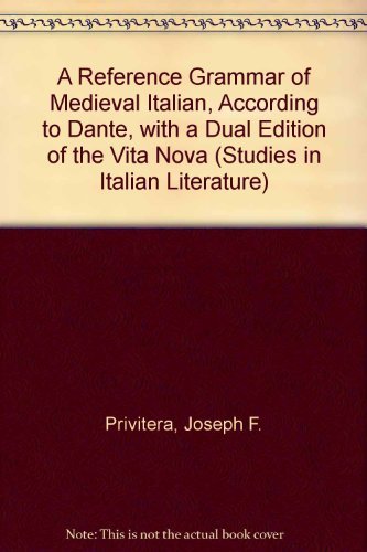A Reference Grammar of Medieval Italian According to Dante, With a Dual Language Edition of the Vita Nova (Studies in Italian Literature) (English, Italian and Italian Edition) (9780773477278) by Privitera, Joseph F.