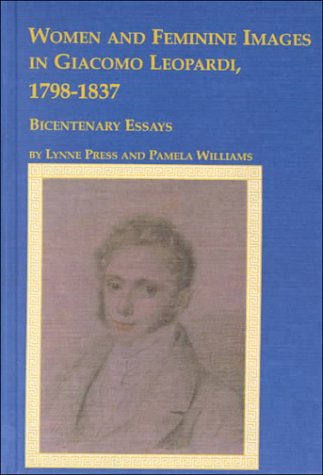 Women and Feminine Images in Giacomo Leopardi, 1798-1837: Bicentenary Essays (Studies in Italian Literature) (9780773479296) by Press, Lynne; Williams, Pamela