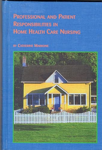 Professional and Patient Responsibilities in Home Health Care Nursing (Studies in Health and Huma...