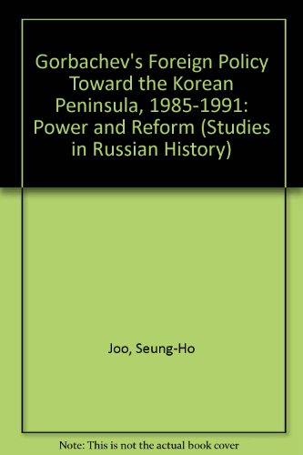 9780773481947: Gorbachev's Foreign Policy Toward the Korean Peninsula, 1985-1991: Power and Reform (Studies in Russian History)