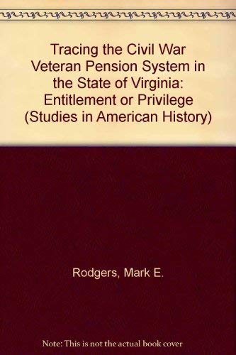 Tracing the Civil War Veteran Pension System in the State of Virginia: Entitlement or Privilege (...