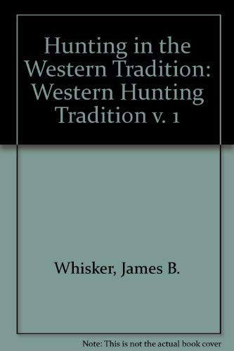 Hunting in the Western Tradition, Vol. 1: The Western Hunting Tradition (9780773482098) by Whisker, James Biser