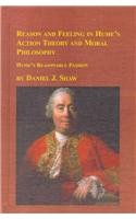 Reason and Feeling in Hume's Action Theory and Moral Philosophy: Hume's Reasonable Passion (Studies in the History of Philosophy) (9780773482821) by Shaw, Daniel