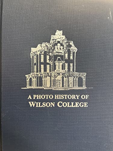 Imagen de archivo de A Photo History of Wilson College (Mellen Studies in Education) a la venta por Wonder Book