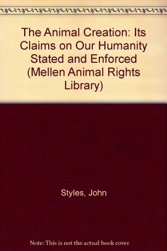 9780773487109: The Animal Creation: Its Claims on Our Humanity Stated and Enforced (Mellen Animal Rights Library)