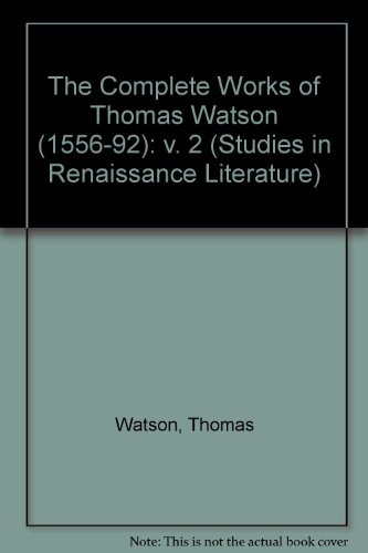 The Complete Works of Thomas Watson, 1556-1592, Vol. 2 (Studies in Renaissance Literature, Vol. 13B) (9780773487437) by Watson, Thomas; Sutton, Dana F.