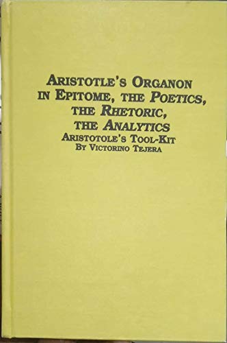Stock image for Aristotle*s Organon in Epitome, the Poetics, the Rhetoric, the Analytics: Aristotle*s Tool-Kit (Studies in the History of Philosophy) for sale by Mispah books