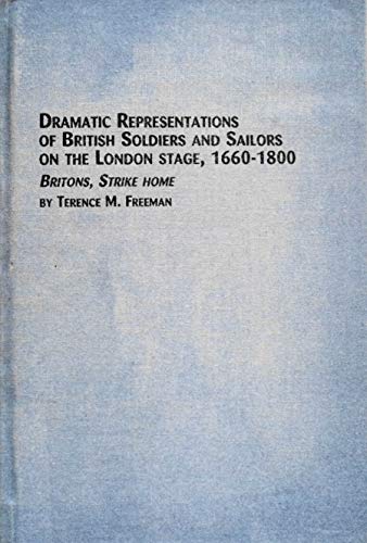 Beispielbild fr Dramatic Representations of British Soldiers and Sailors on the London Stage, 1660-1800: Britons, Strike Home (Studies in British History) zum Verkauf von Midtown Scholar Bookstore