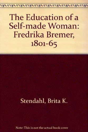 Imagen de archivo de The Education of a Self-Made Woman, Fredrika Bremer, 1801-1865 a la venta por Wonder Book