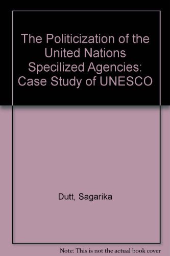Immagine stock per The Politicization of the United Nations Specialized Agencies: A Case Study of UNESCO
