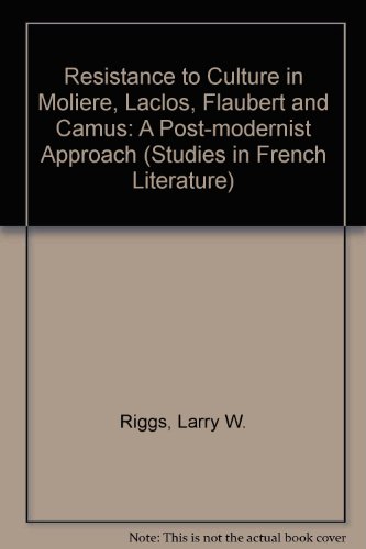 9780773491595: Resistance to Culture in Moliere, Laclos, Flaubert, and Camus / A Post-Modernist Approach