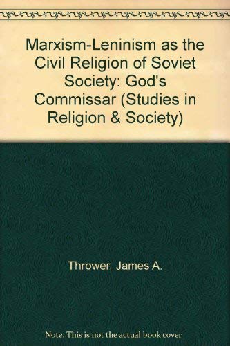 Marxism-Leninism As the Civil Religion of Soviet Society: God's Commissar (Studies in Religion & Society) (9780773491809) by Thrower, James