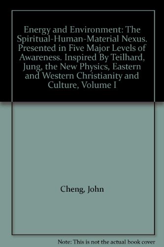 Energy and Environment: The Spiritual-Human-Material Nexus. Presented in Five Major Levels of Awa...